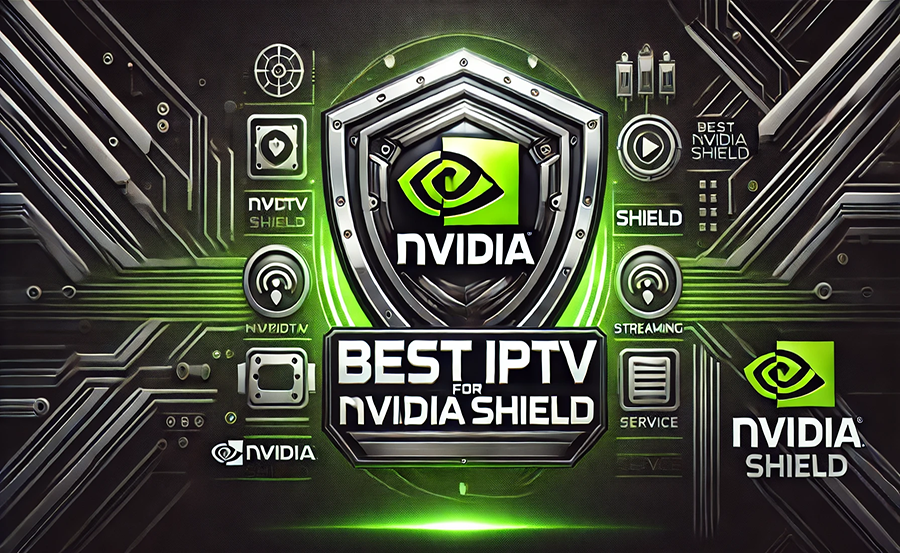 Top IPTV Service for Nvidia Shield